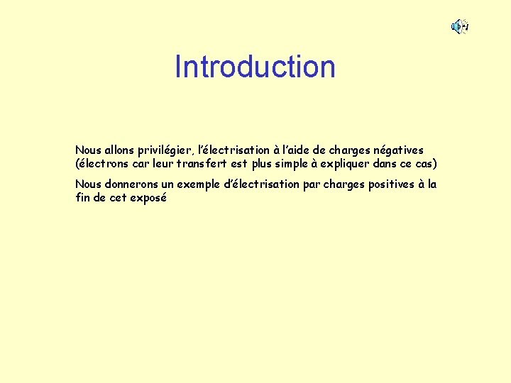 Introduction Nous allons privilégier, l’électrisation à l’aide de charges négatives (électrons car leur transfert