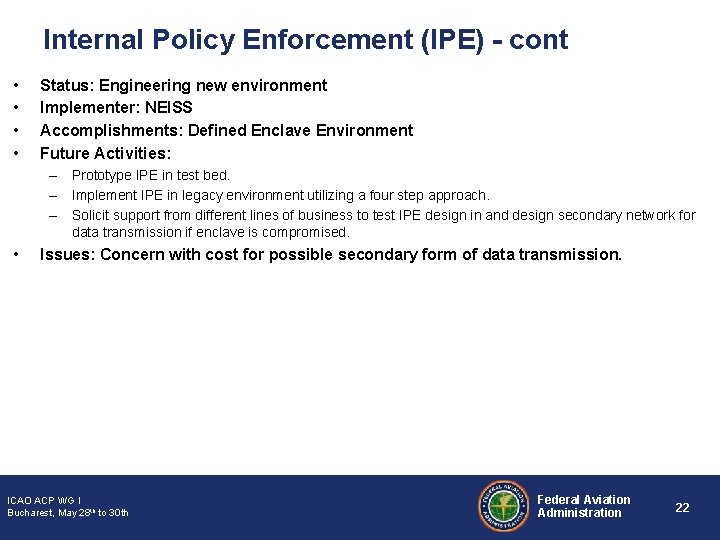 Internal Policy Enforcement (IPE) - cont • • Status: Engineering new environment Implementer: NEISS