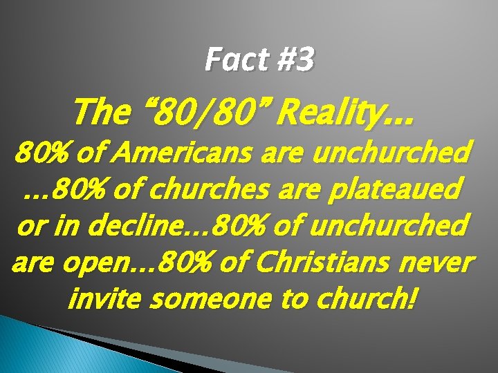 Fact #3 The “ 80/80” Reality. . . 80% of Americans are unchurched …