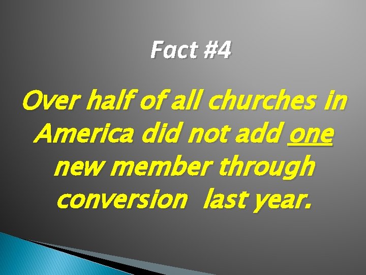 Fact #4 Over half of all churches in America did not add one new