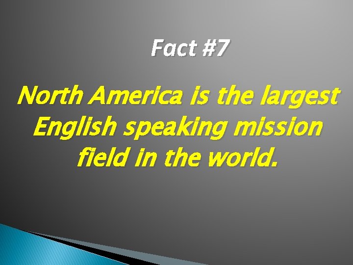 Fact #7 North America is the largest English speaking mission field in the world.