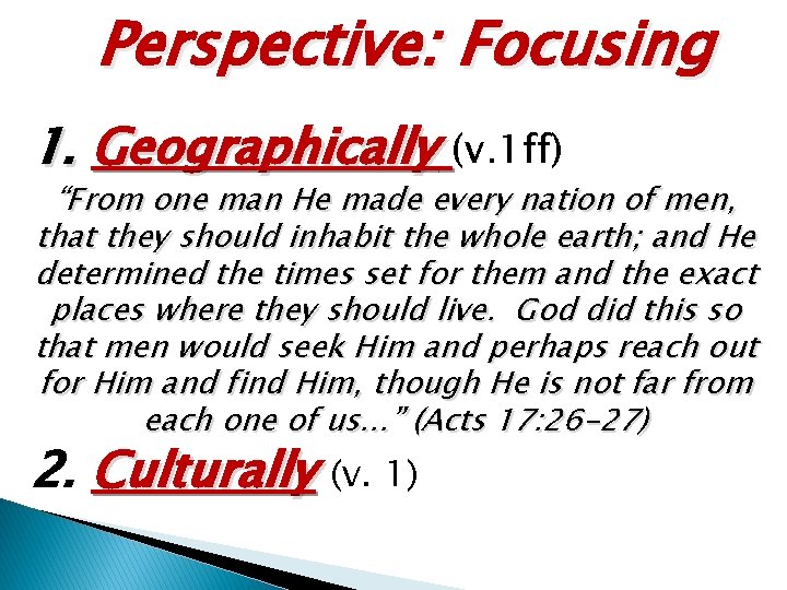 Perspective: Focusing 1. Geographically (v. 1 ff) “From one man He made every nation