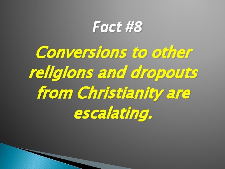 Fact #8 Conversions to other religions and dropouts from Christianity are escalating. 