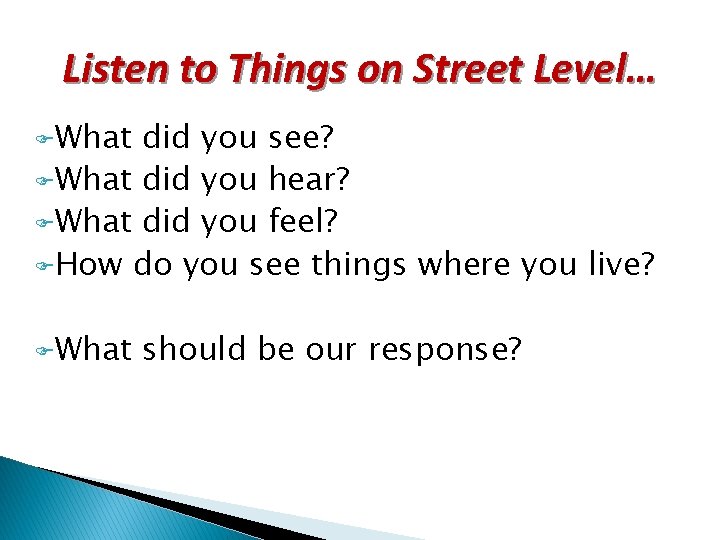 Listen to Things on Street Level… FWhat did you see? FWhat did you hear?