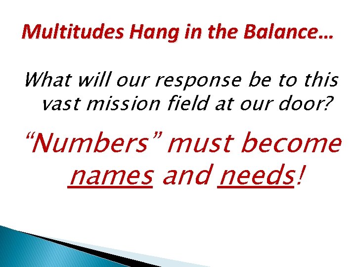 Multitudes Hang in the Balance… What will our response be to this vast mission