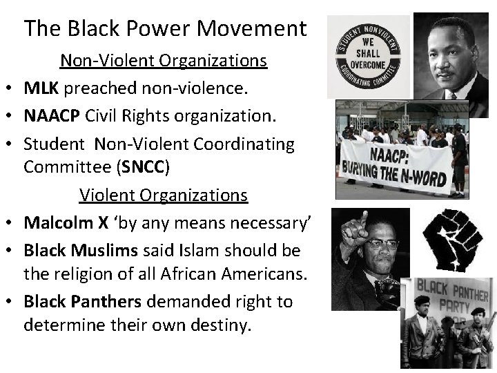 The Black Power Movement • • • Non-Violent Organizations MLK preached non-violence. NAACP Civil The Black Power Movement • • • Non-Violent Organizations MLK preached non-violence. NAACP Civil
