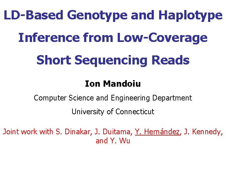 LD-Based Genotype and Haplotype Inference from Low-Coverage Short Sequencing Reads Ion Mandoiu Computer Science