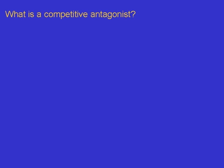 What is a competitive antagonist? 