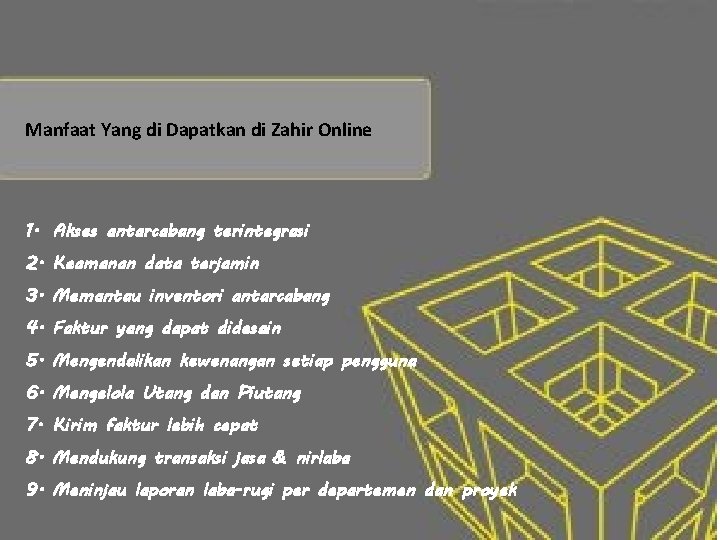 Manfaat Yang di Dapatkan di Zahir Online 1. Akses antarcabang terintegrasi 2. Keamanan data