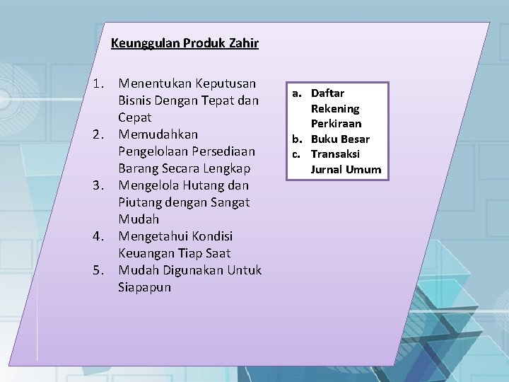 Keunggulan Produk Zahir 1. Menentukan Keputusan Bisnis Dengan Tepat dan Cepat 2. Memudahkan Pengelolaan