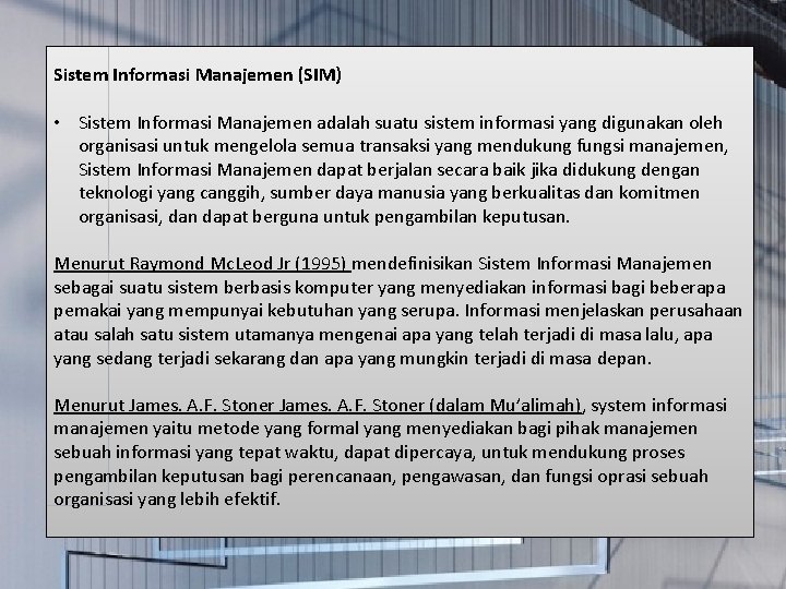 Sistem Informasi Manajemen (SIM) • Sistem Informasi Manajemen adalah suatu sistem informasi yang digunakan