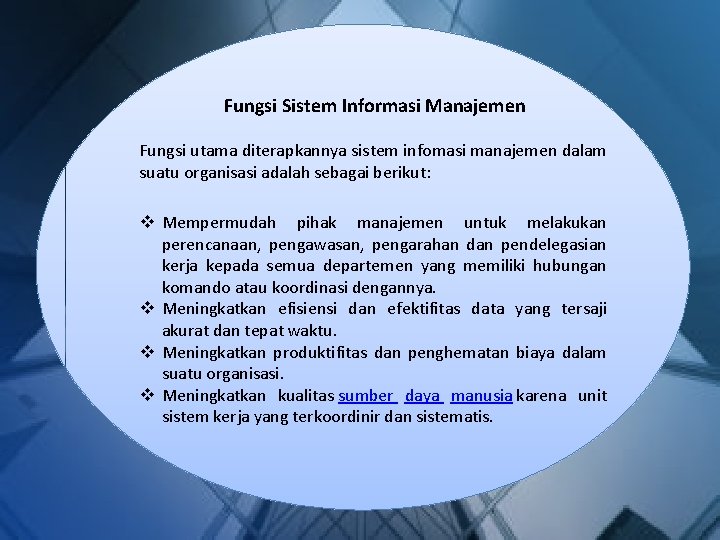 Fungsi Sistem Informasi Manajemen Fungsi utama diterapkannya sistem infomasi manajemen dalam suatu organisasi adalah