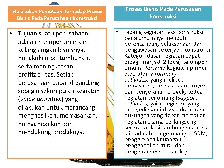 Melakukan Pemetaan Terhadap Proses Bisnis Pada Perusahaan Konstruksi • Tujuan suatu perusahaan adalah mempertahankan