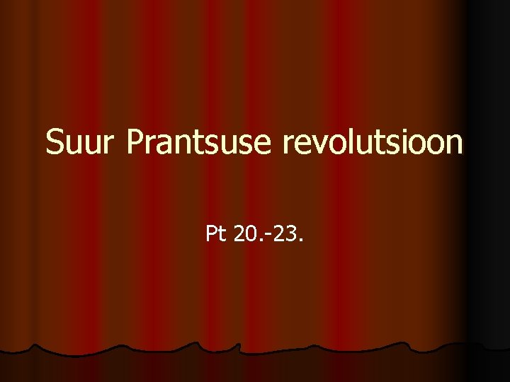 Suur Prantsuse revolutsioon Pt 20. -23. 