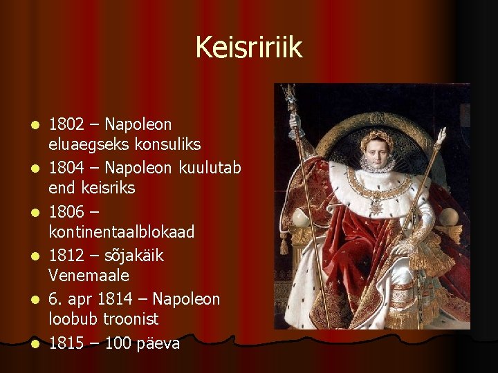 Keisririik l l l 1802 – Napoleon eluaegseks konsuliks 1804 – Napoleon kuulutab end