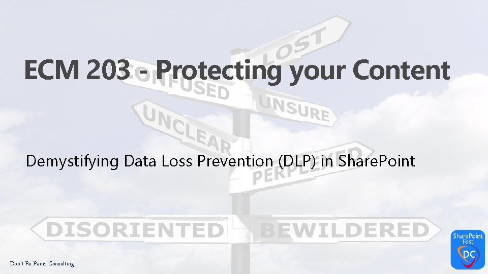 ECM 203 - Protecting your Content Demystifying Data Loss Prevention (DLP) in Share. Point