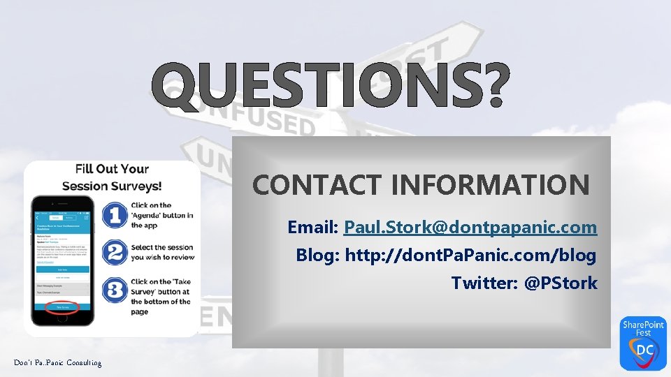 QUESTIONS? CONTACT INFORMATION Email: Paul. Stork@dontpapanic. com Blog: http: //dont. Panic. com/blog Twitter: @PStork