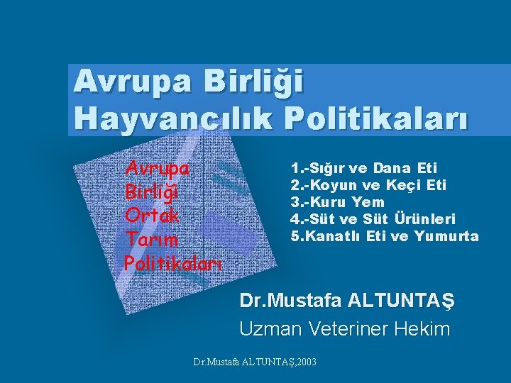 Avrupa Birliği Hayvancılık Politikaları Avrupa Birliği Ortak Tarım Politikaları 1. -Sığır ve Dana Eti