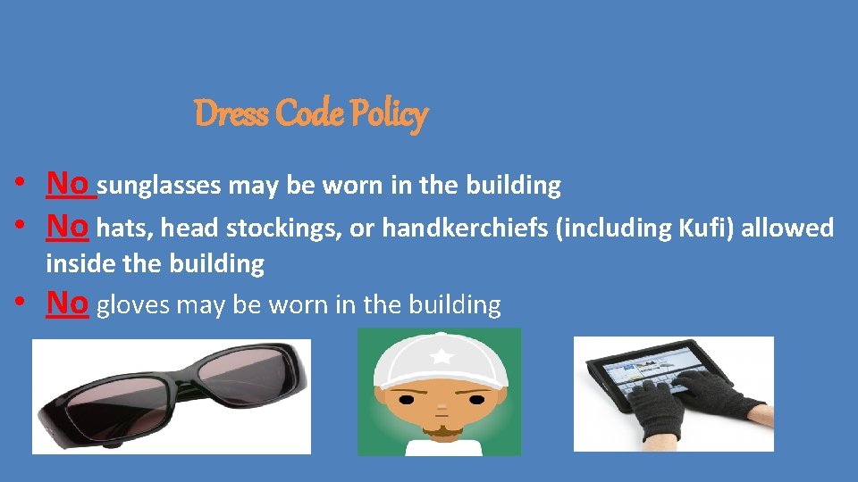 Dress Code Policy • No sunglasses may be worn in the building • No Dress Code Policy • No sunglasses may be worn in the building • No