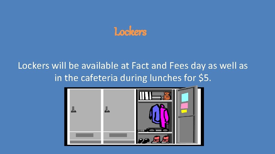 Lockers will be available at Fact and Fees day as well as in the Lockers will be available at Fact and Fees day as well as in the