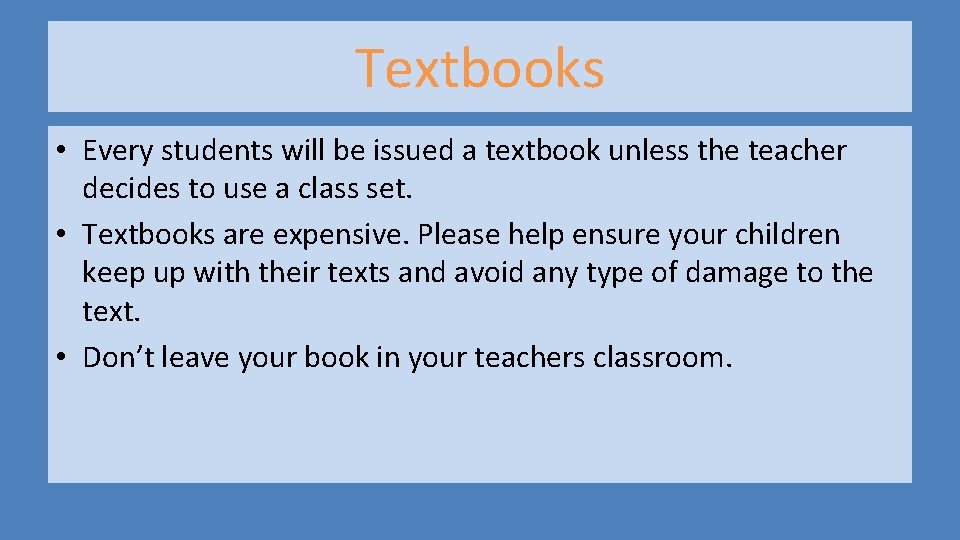 Textbooks • Every students will be issued a textbook unless the teacher decides to Textbooks • Every students will be issued a textbook unless the teacher decides to
