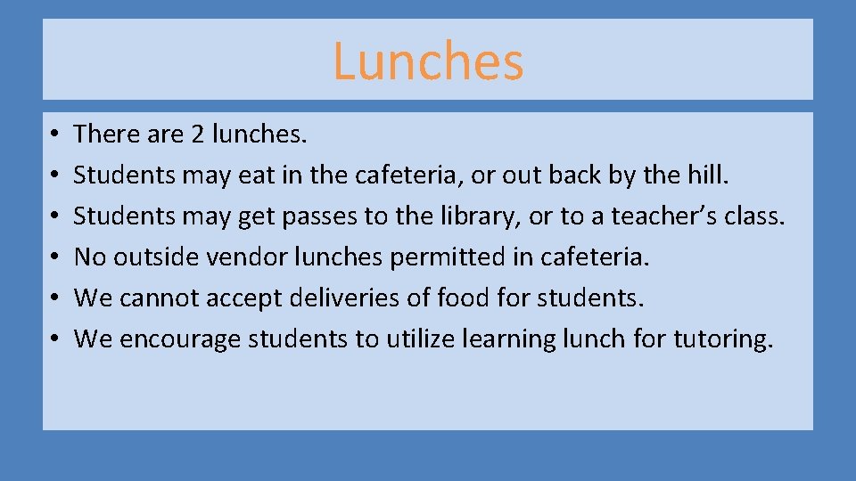 Lunches • • • There are 2 lunches. Students may eat in the cafeteria, Lunches • • • There are 2 lunches. Students may eat in the cafeteria,