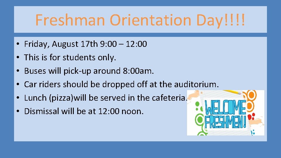 Freshman Orientation Day!!!! • • • Friday, August 17 th 9: 00 – 12: Freshman Orientation Day!!!! • • • Friday, August 17 th 9: 00 – 12: