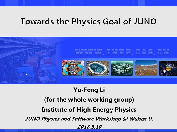 Towards the Physics Goal of JUNO Yu-Feng Li (for the whole working group) Institute