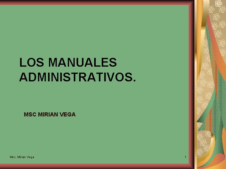 LOS MANUALES ADMINISTRATIVOS. MSC MIRIAN VEGA Msc. Mirian Vega 1 