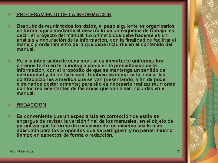 PROCESAMIENTO DE LA INFORMACION Después de reunir todos los datos, el paso siguiente es