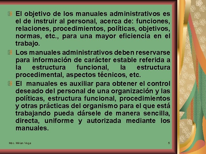 El objetivo de los manuales administrativos es el de instruir al personal, acerca de: