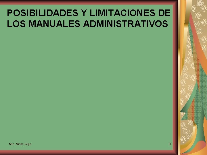POSIBILIDADES Y LIMITACIONES DE LOS MANUALES ADMINISTRATIVOS Msc. Mirian Vega 9 