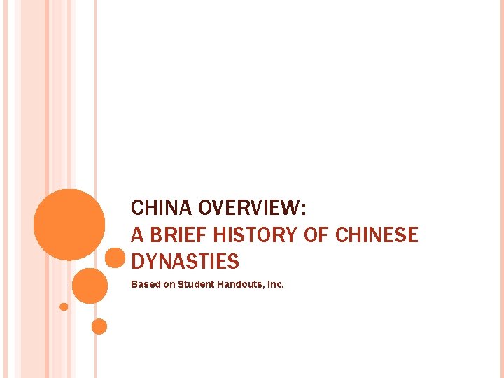 CHINA OVERVIEW: A BRIEF HISTORY OF CHINESE DYNASTIES Based on Student Handouts, Inc. 