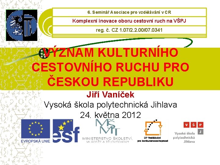 6. Seminář Asociace pro vzdělávání v CR Komplexní inovace oboru cestovní ruch na 6. Seminář Asociace pro vzdělávání v CR Komplexní inovace oboru cestovní ruch na