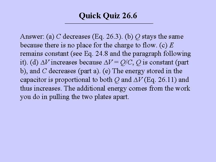 Quick Quiz 26. 6 Answer: (a) C decreases (Eq. 26. 3). (b) Q stays