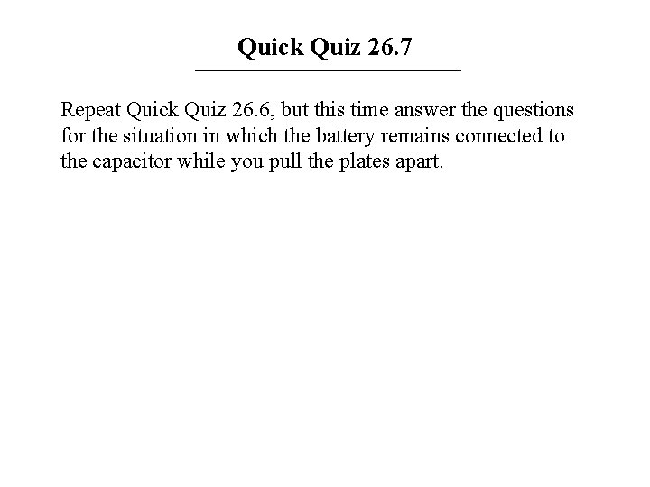 Quick Quiz 26. 7 Repeat Quick Quiz 26. 6, but this time answer the