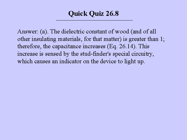 Quick Quiz 26. 8 Answer: (a). The dielectric constant of wood (and of all