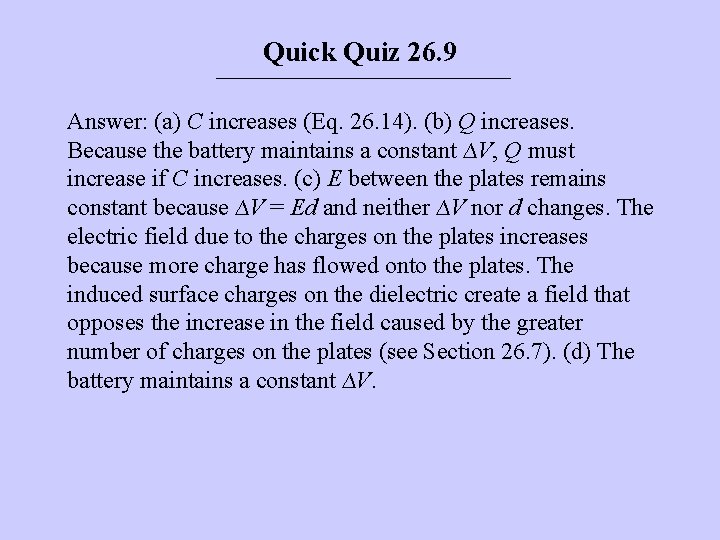 Quick Quiz 26. 9 Answer: (a) C increases (Eq. 26. 14). (b) Q increases.