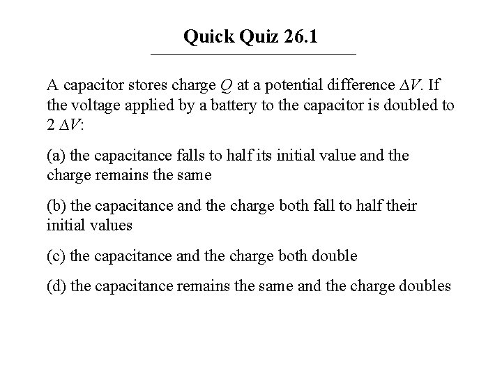 Quick Quiz 26. 1 A capacitor stores charge Q at a potential difference ∆V.