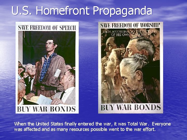 U. S. Homefront Propaganda When the United States finally entered the war, it was