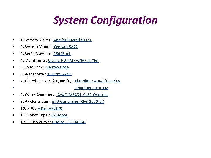 System Configuration • 1. System Maker : Applied Materials. Inc • 2. System Model