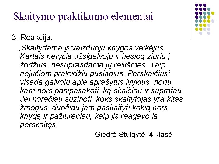 Skaitymo praktikumo elementai 3. Reakcija. „Skaitydama įsivaizduoju knygos veikėjus. Kartais netyčia užsigalvoju ir tiesiog