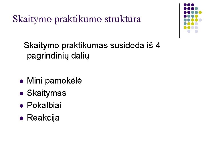 Skaitymo praktikumo struktūra Skaitymo praktikumas susideda iš 4 pagrindinių dalių l l Mini pamokėlė