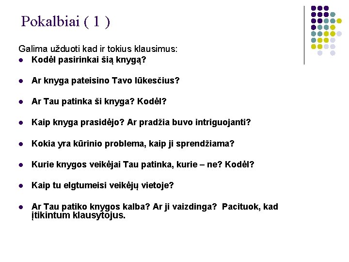 Pokalbiai ( 1 ) Galima užduoti kad ir tokius klausimus: l Kodėl pasirinkai šią