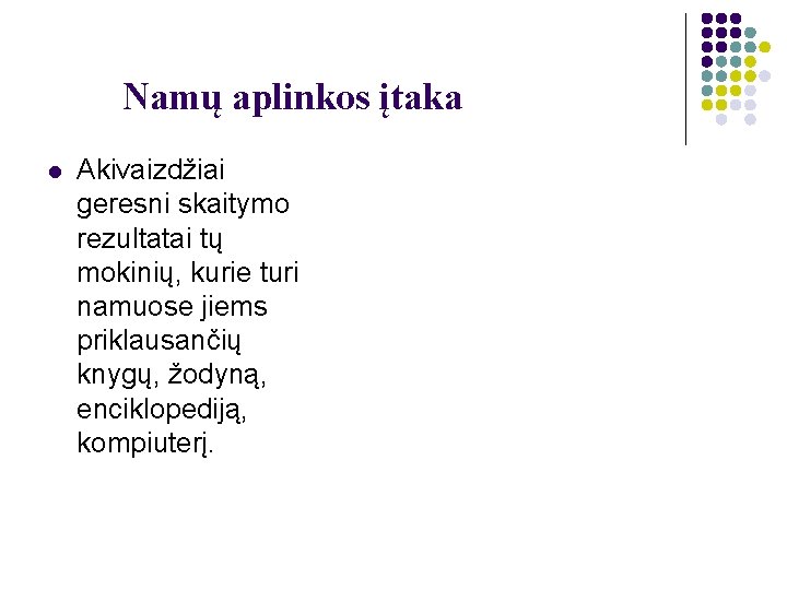 Namų aplinkos įtaka l Akivaizdžiai geresni skaitymo rezultatai tų mokinių, kurie turi namuose jiems