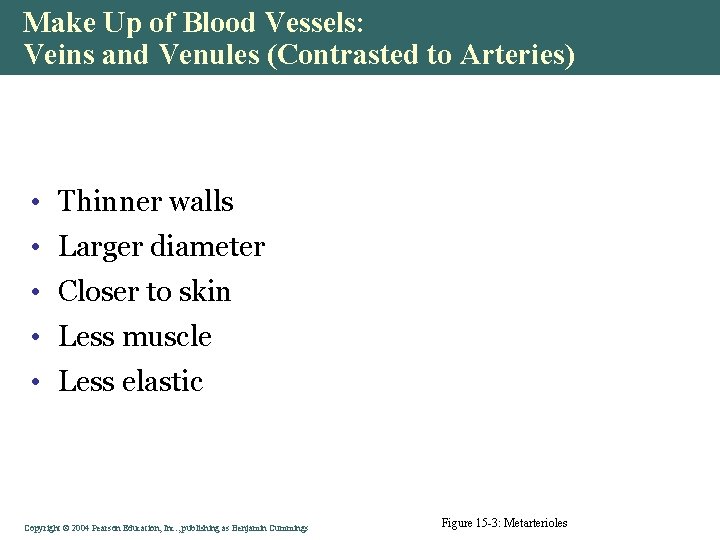 Make Up of Blood Vessels: Veins and Venules (Contrasted to Arteries) • Thinner walls