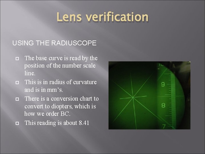 Lens verification USING THE RADIUSCOPE The base curve is read by the position of