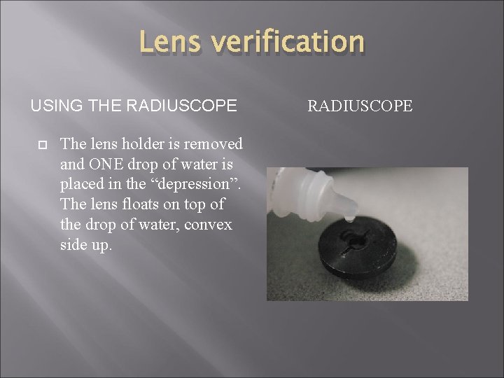 Lens verification USING THE RADIUSCOPE The lens holder is removed and ONE drop of