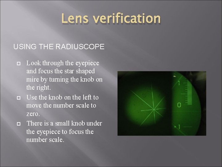 Lens verification USING THE RADIUSCOPE Look through the eyepiece and focus the star shaped