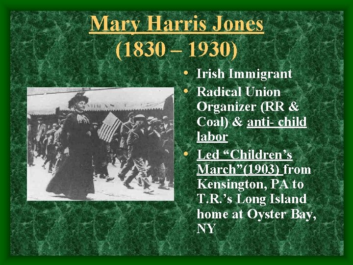 Mary Harris Jones (1830 – 1930) • Irish Immigrant • Radical Union Organizer (RR